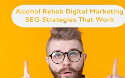 Alcohol Rehab Digital Marketing SEO Strategies That Work